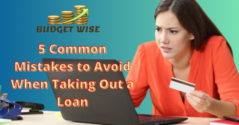 5 Common Mistakes to Avoid When Taking Out a Loan