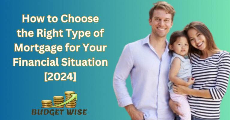 How to Choose the Right Type of Mortgage for Your Financial Situation [2024]