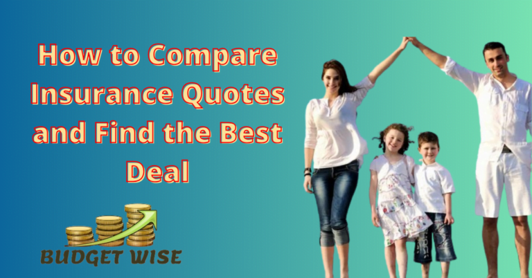 How to Compare Insurance Quotes and Find the Best Deal