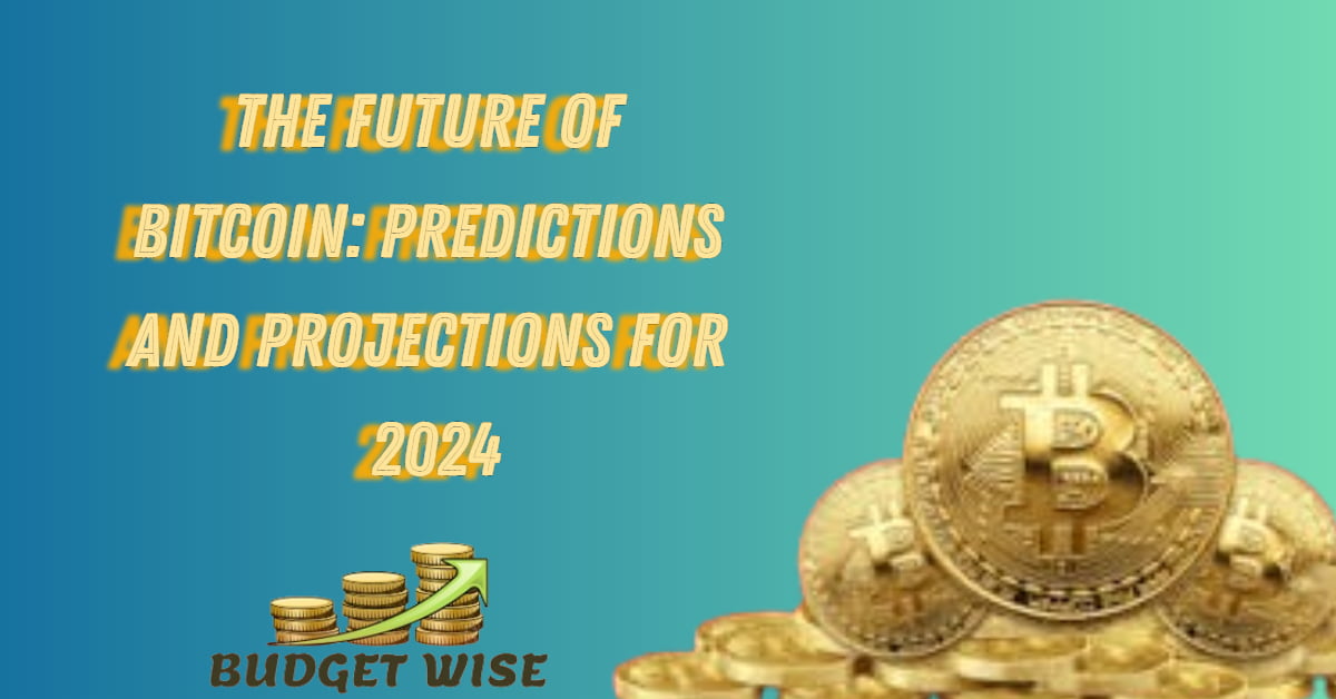 The Future of Bitcoin: Predictions and Projections for 2024